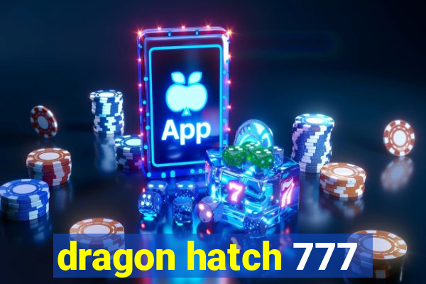 dragon hatch 777